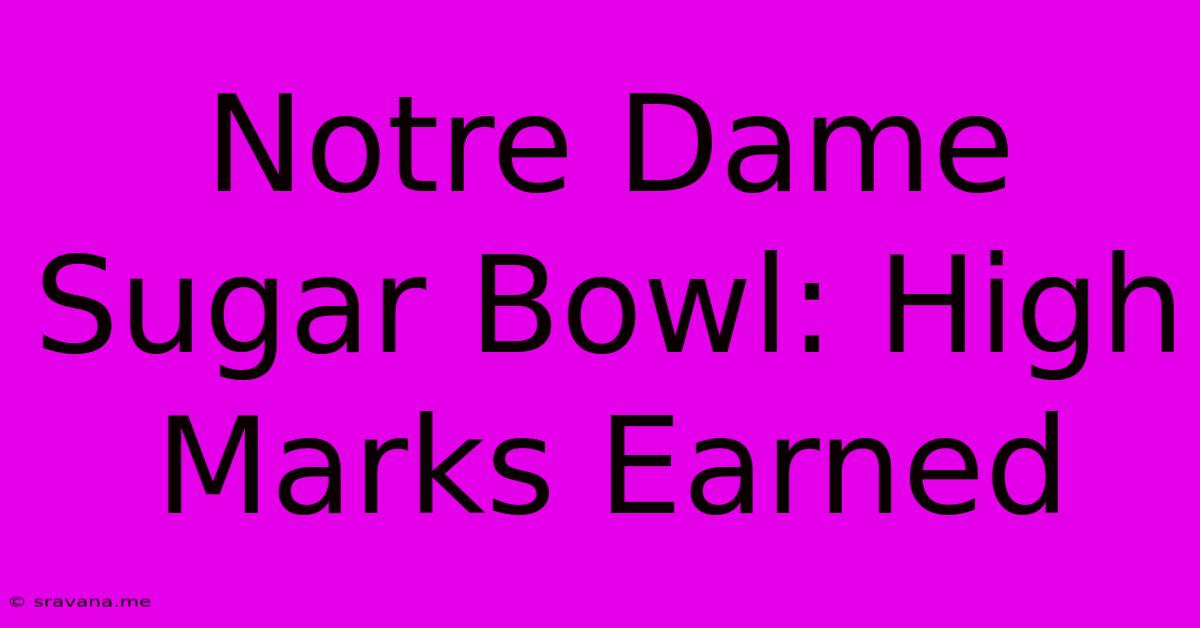 Notre Dame Sugar Bowl: High Marks Earned