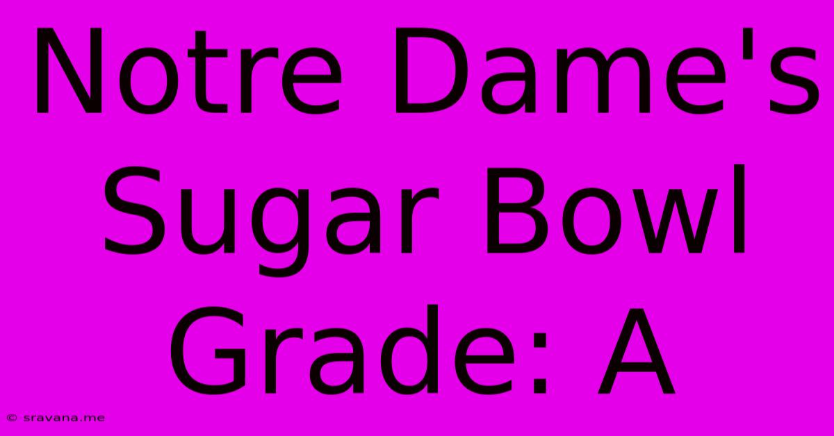 Notre Dame's Sugar Bowl Grade: A