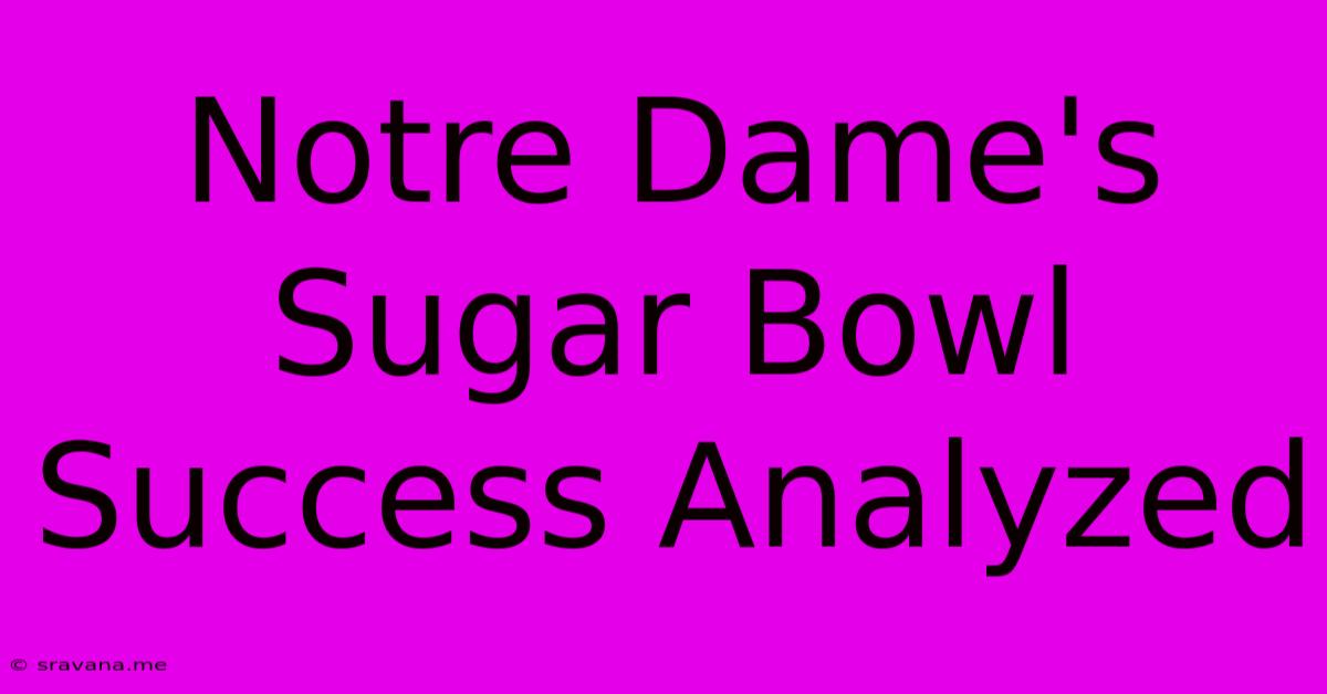 Notre Dame's Sugar Bowl Success Analyzed