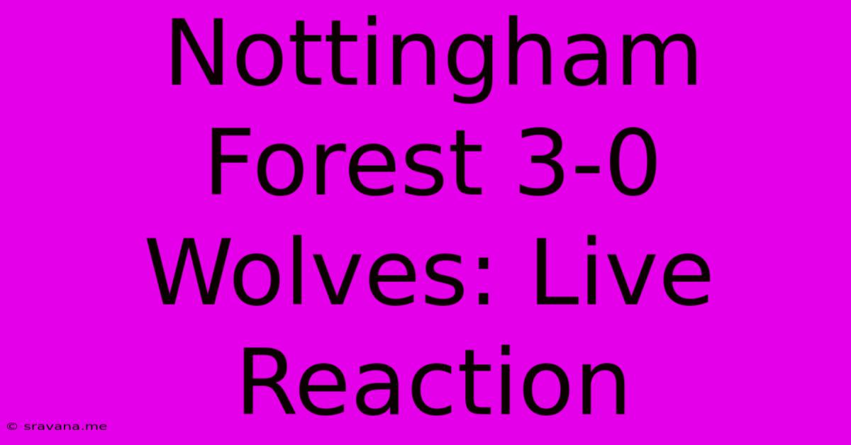 Nottingham Forest 3-0 Wolves: Live Reaction