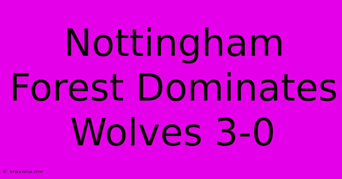 Nottingham Forest Dominates Wolves 3-0