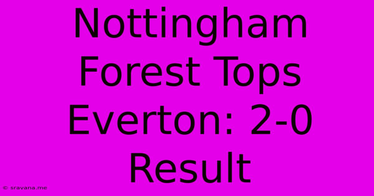 Nottingham Forest Tops Everton: 2-0 Result