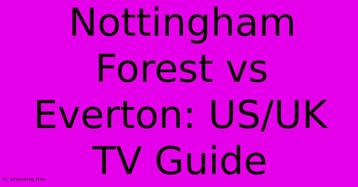 Nottingham Forest Vs Everton: US/UK TV Guide