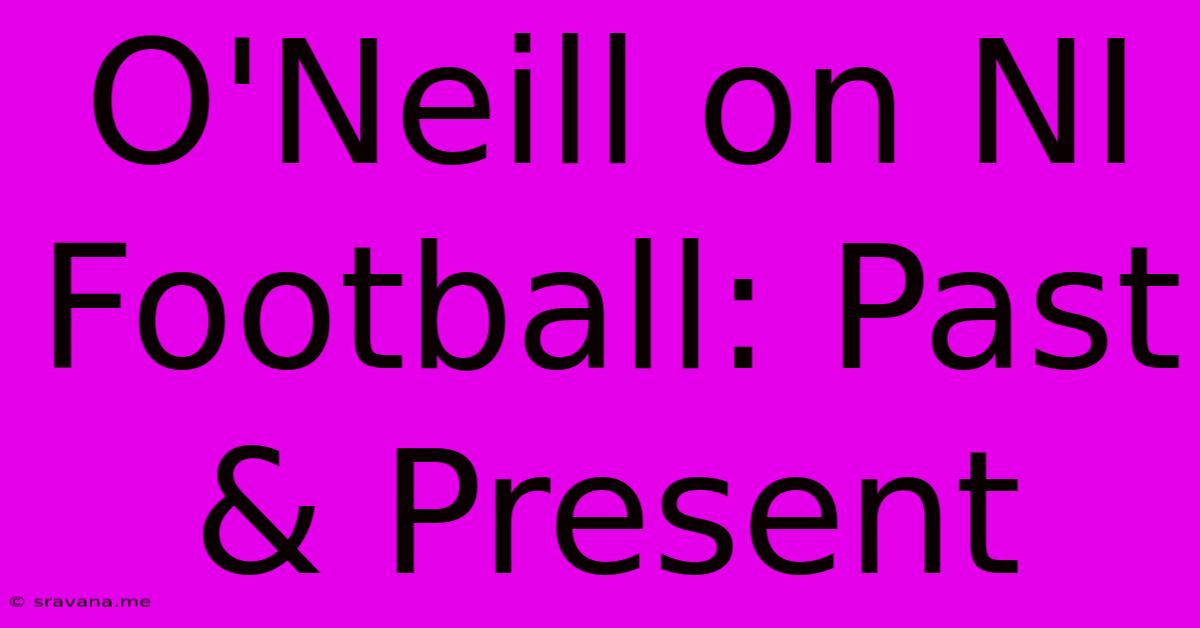 O'Neill On NI Football: Past & Present