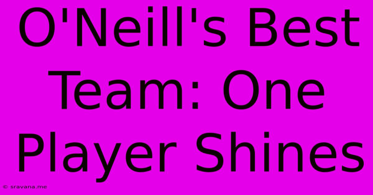 O'Neill's Best Team: One Player Shines