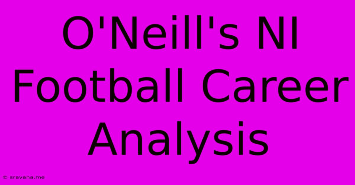 O'Neill's NI Football Career Analysis