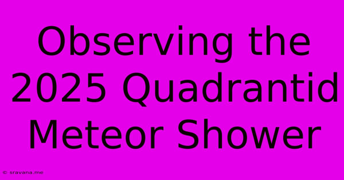 Observing The 2025 Quadrantid Meteor Shower