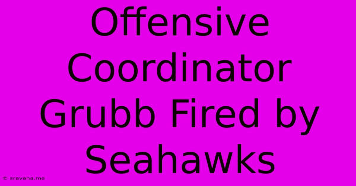 Offensive Coordinator Grubb Fired By Seahawks