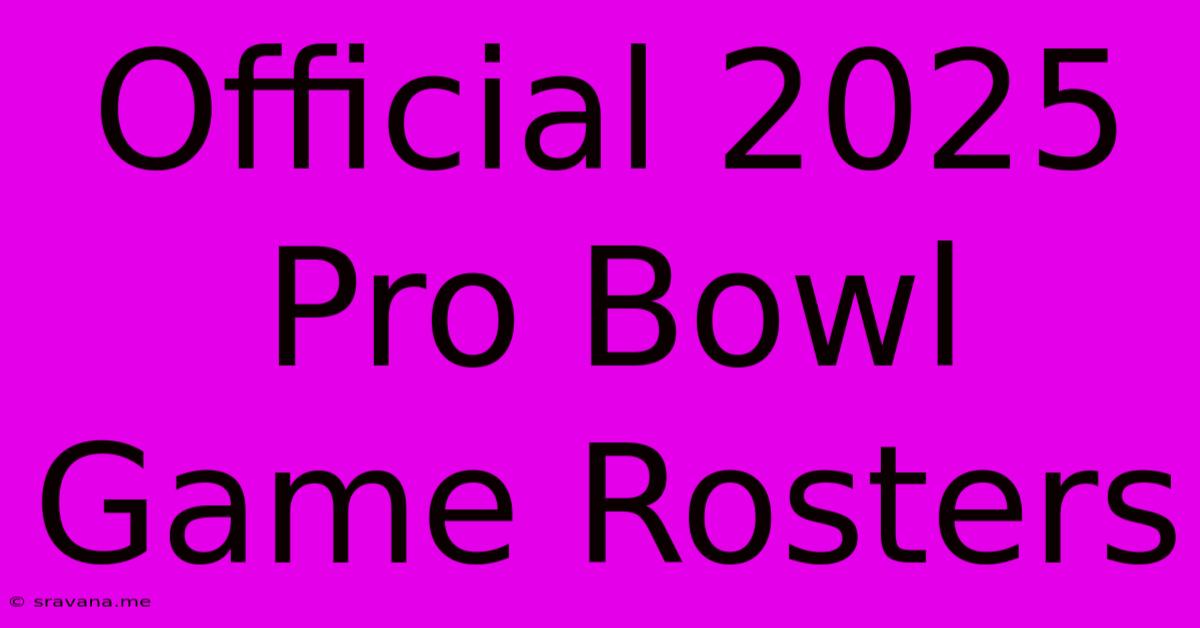 Official 2025 Pro Bowl Game Rosters