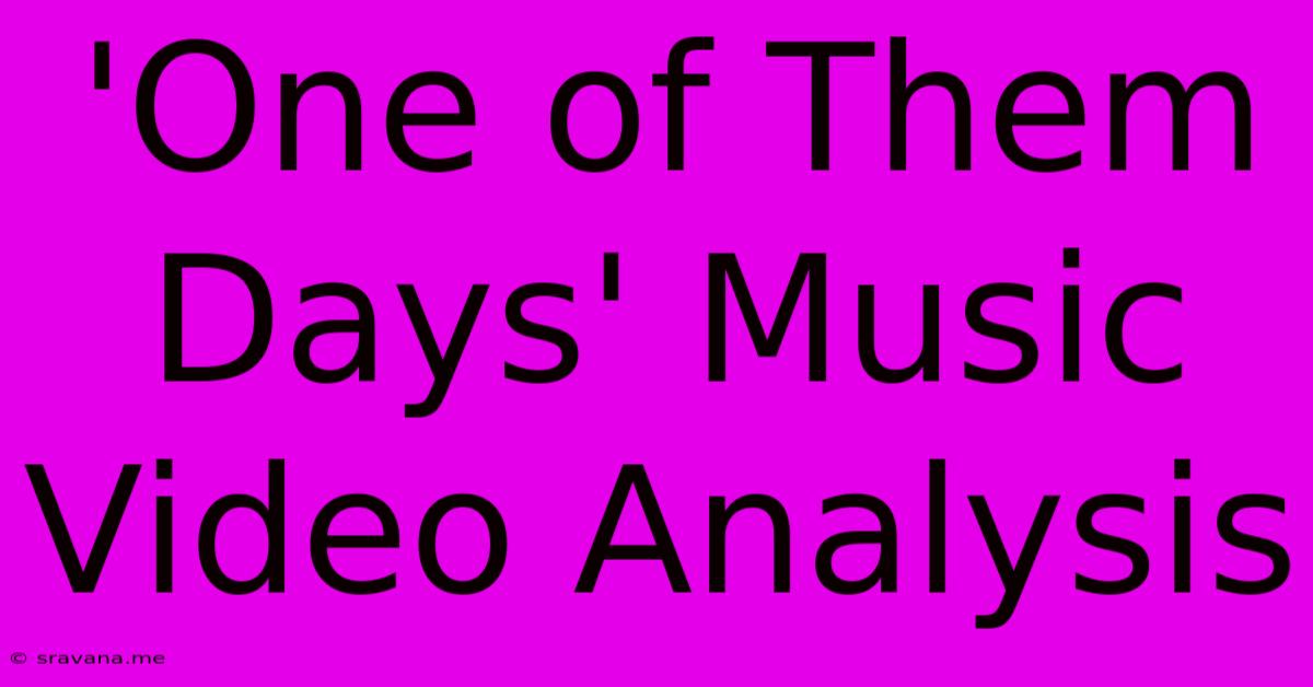 'One Of Them Days' Music Video Analysis