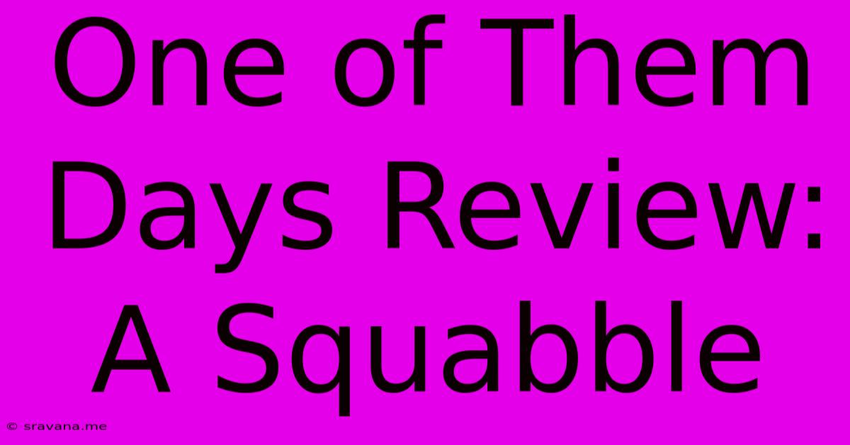 One Of Them Days Review: A Squabble