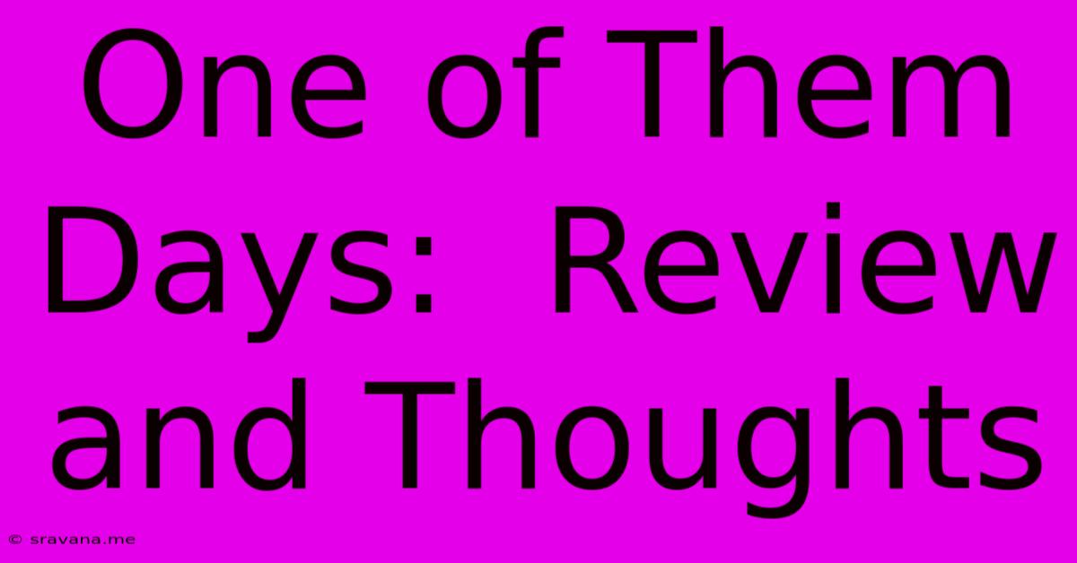 One Of Them Days:  Review And Thoughts