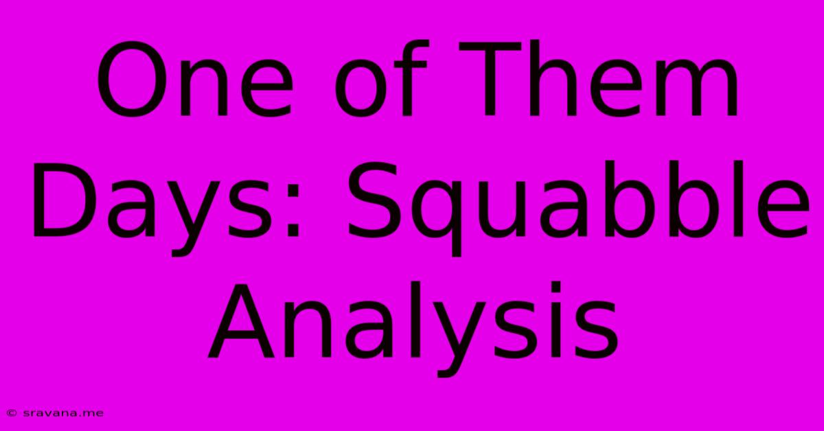 One Of Them Days: Squabble Analysis