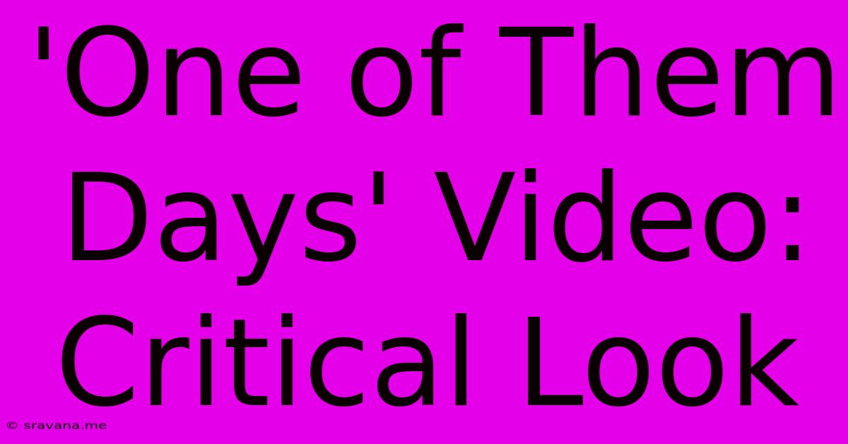 'One Of Them Days' Video: Critical Look