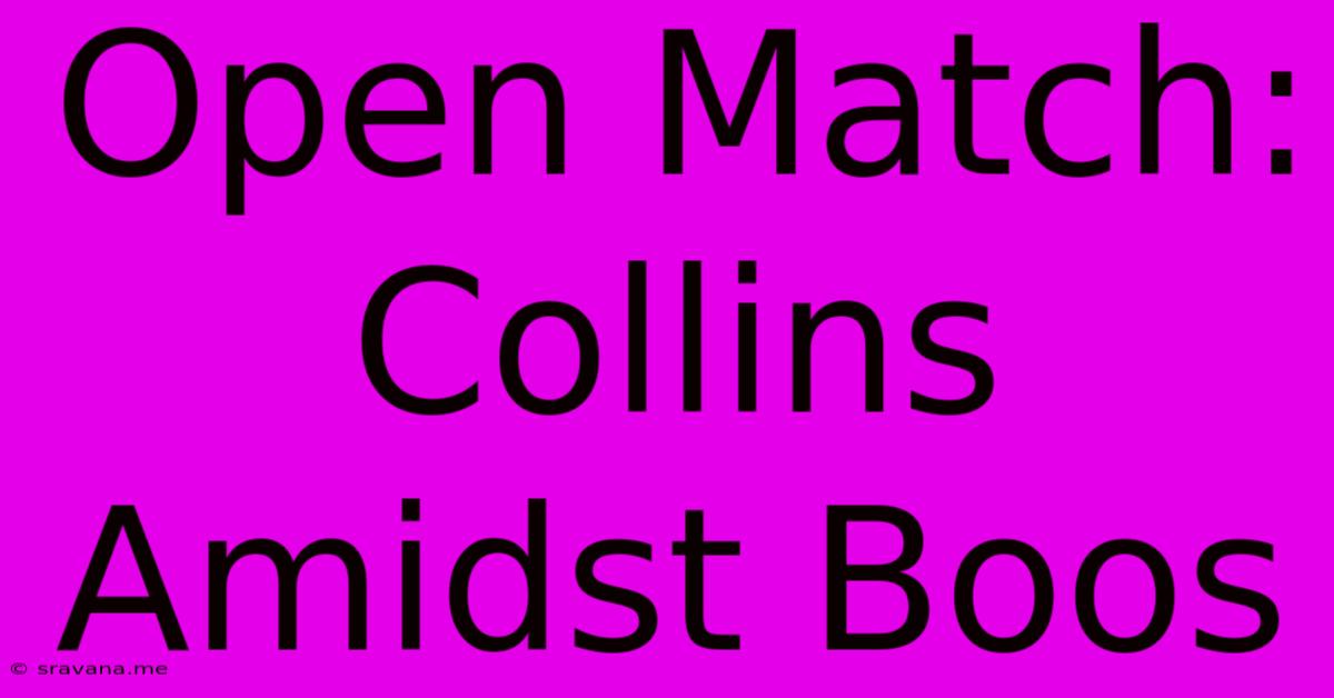 Open Match: Collins Amidst Boos