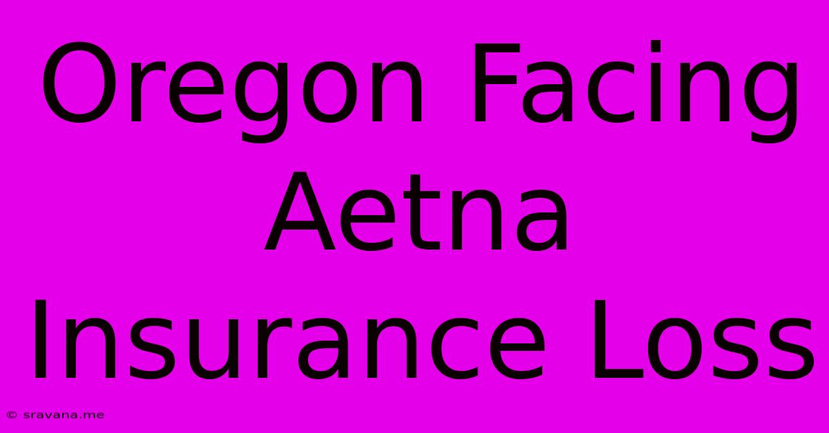 Oregon Facing Aetna Insurance Loss