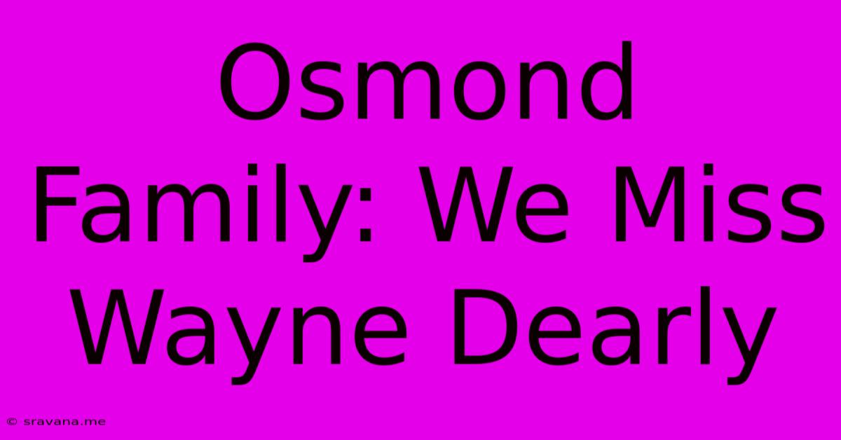 Osmond Family: We Miss Wayne Dearly