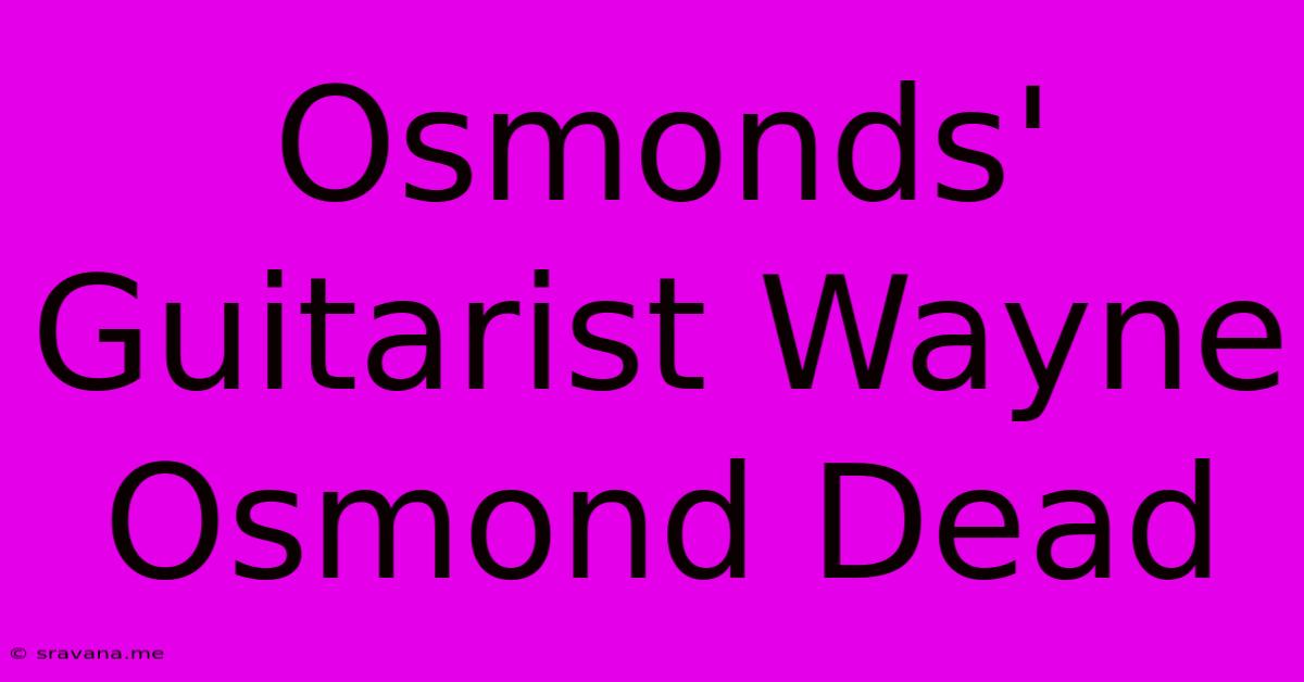 Osmonds' Guitarist Wayne Osmond Dead