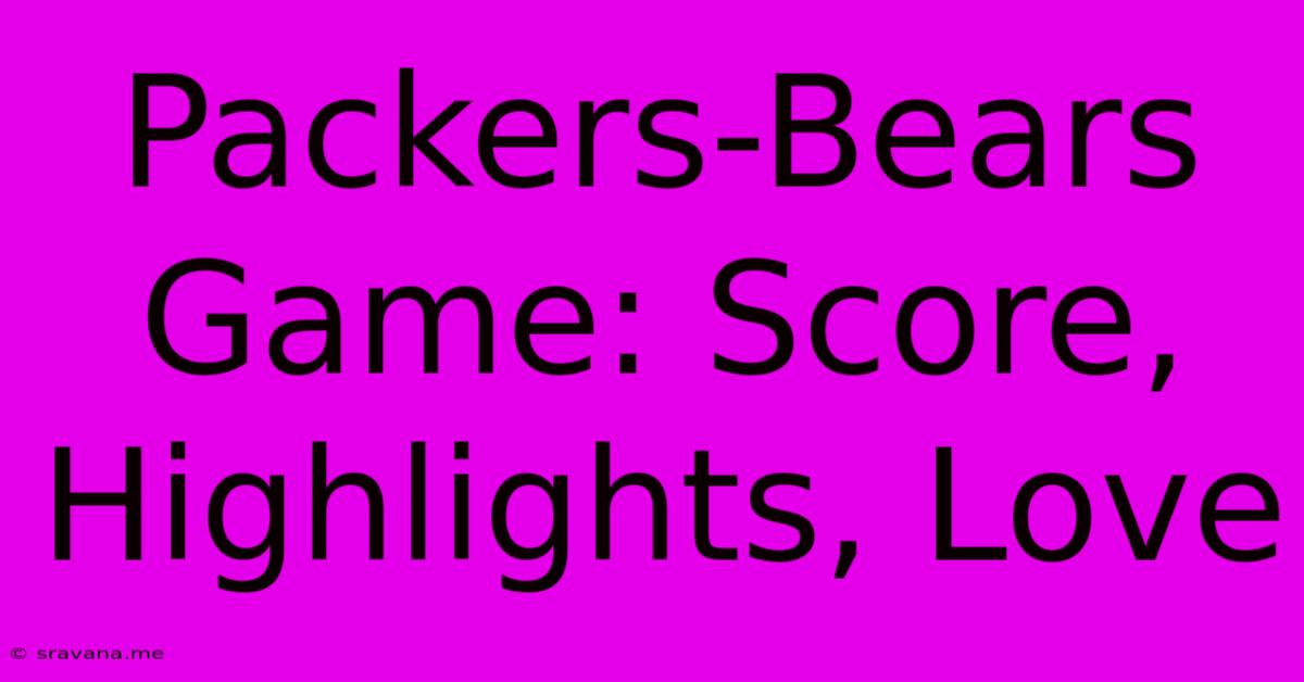 Packers-Bears Game: Score, Highlights, Love