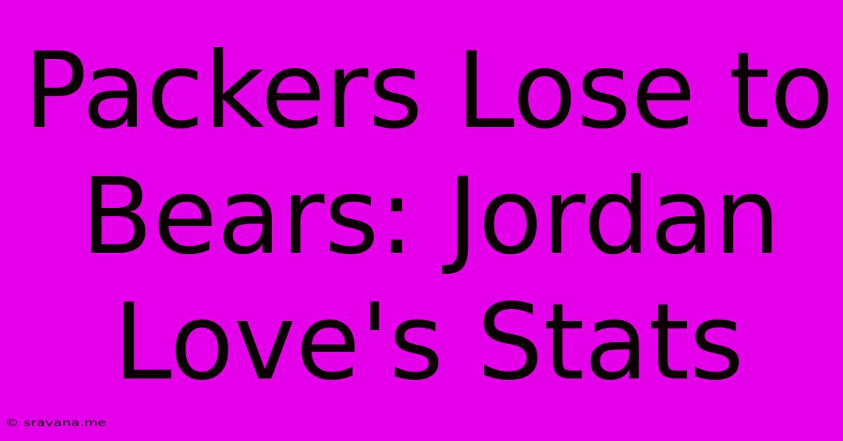 Packers Lose To Bears: Jordan Love's Stats