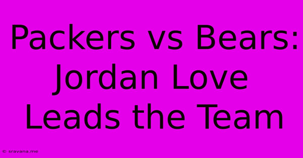 Packers Vs Bears: Jordan Love Leads The Team