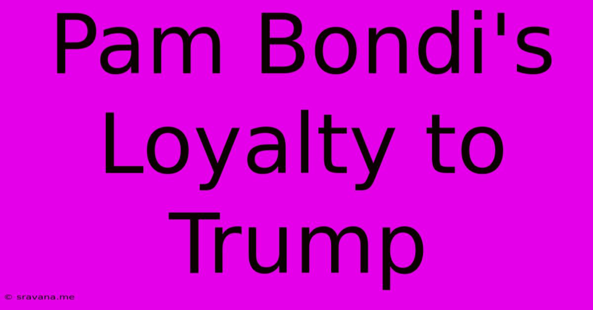 Pam Bondi's Loyalty To Trump