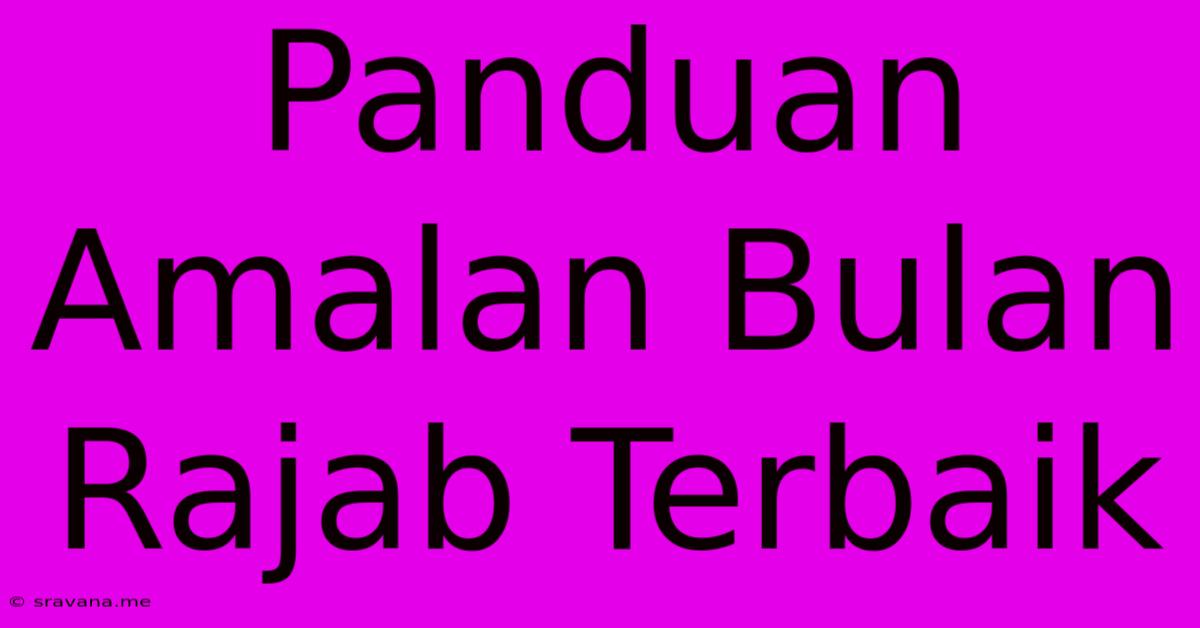 Panduan Amalan Bulan Rajab Terbaik