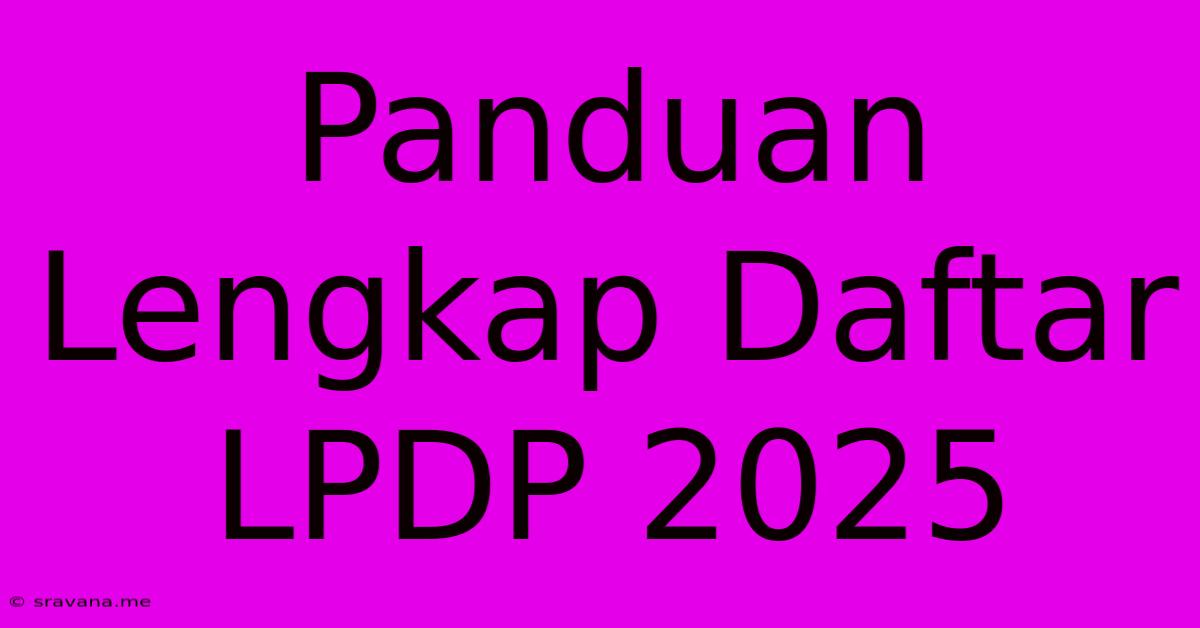 Panduan Lengkap Daftar LPDP 2025