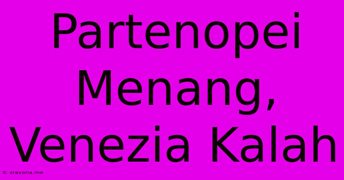 Partenopei Menang, Venezia Kalah