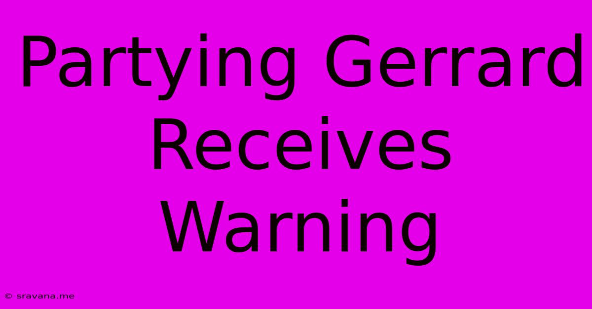 Partying Gerrard Receives Warning