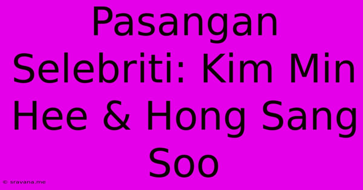 Pasangan Selebriti: Kim Min Hee & Hong Sang Soo