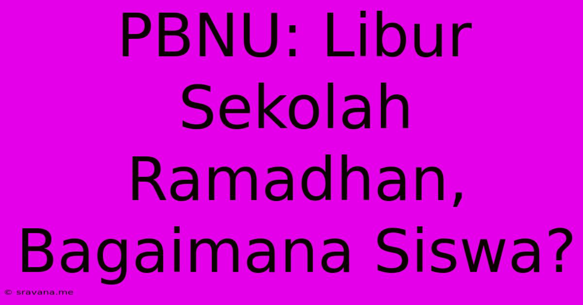 PBNU: Libur Sekolah Ramadhan, Bagaimana Siswa?