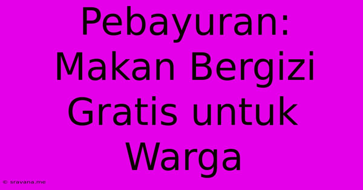 Pebayuran:  Makan Bergizi Gratis Untuk Warga