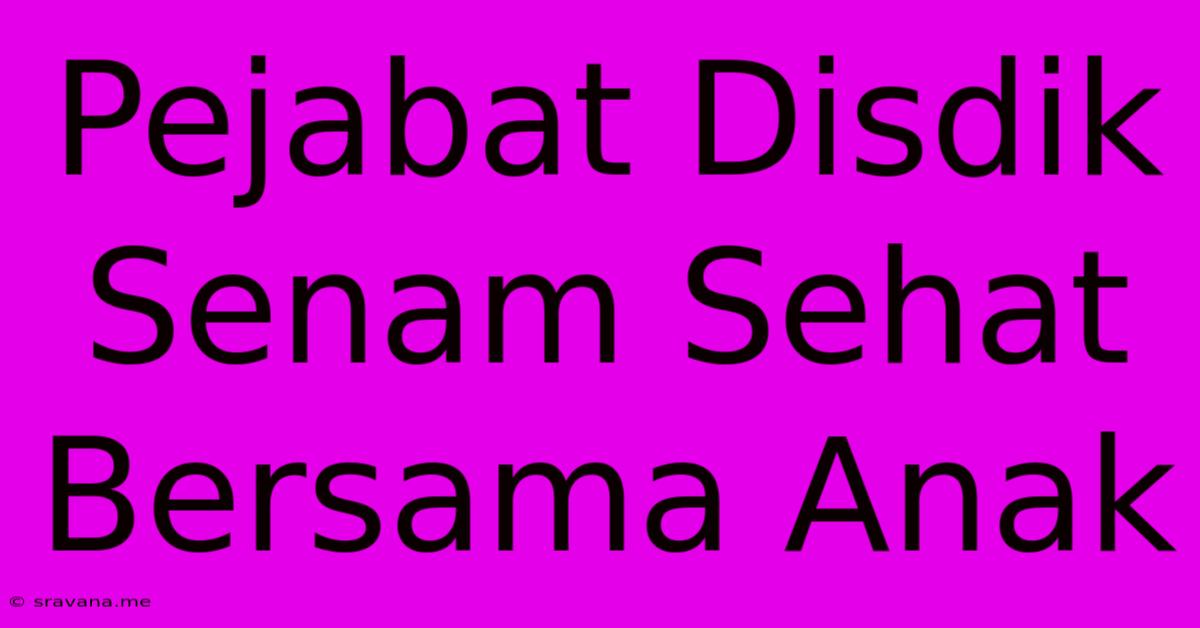 Pejabat Disdik Senam Sehat Bersama Anak