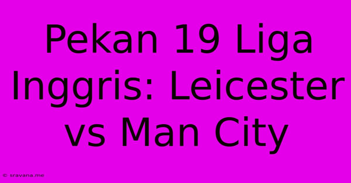 Pekan 19 Liga Inggris: Leicester Vs Man City