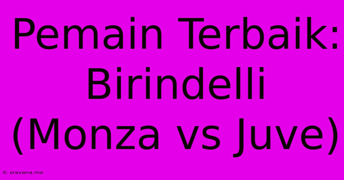 Pemain Terbaik: Birindelli (Monza Vs Juve)