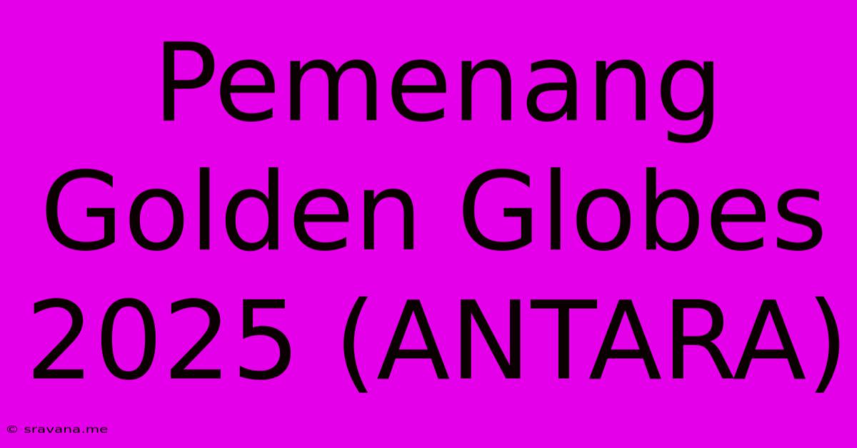 Pemenang Golden Globes 2025 (ANTARA)