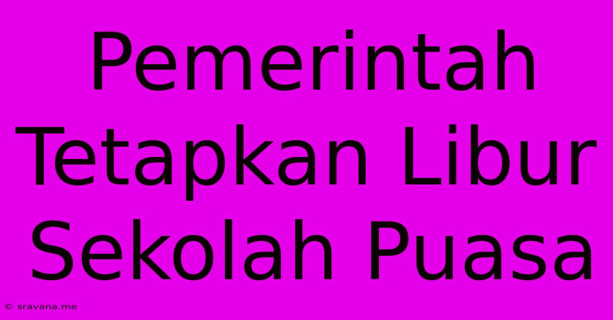 Pemerintah Tetapkan Libur Sekolah Puasa