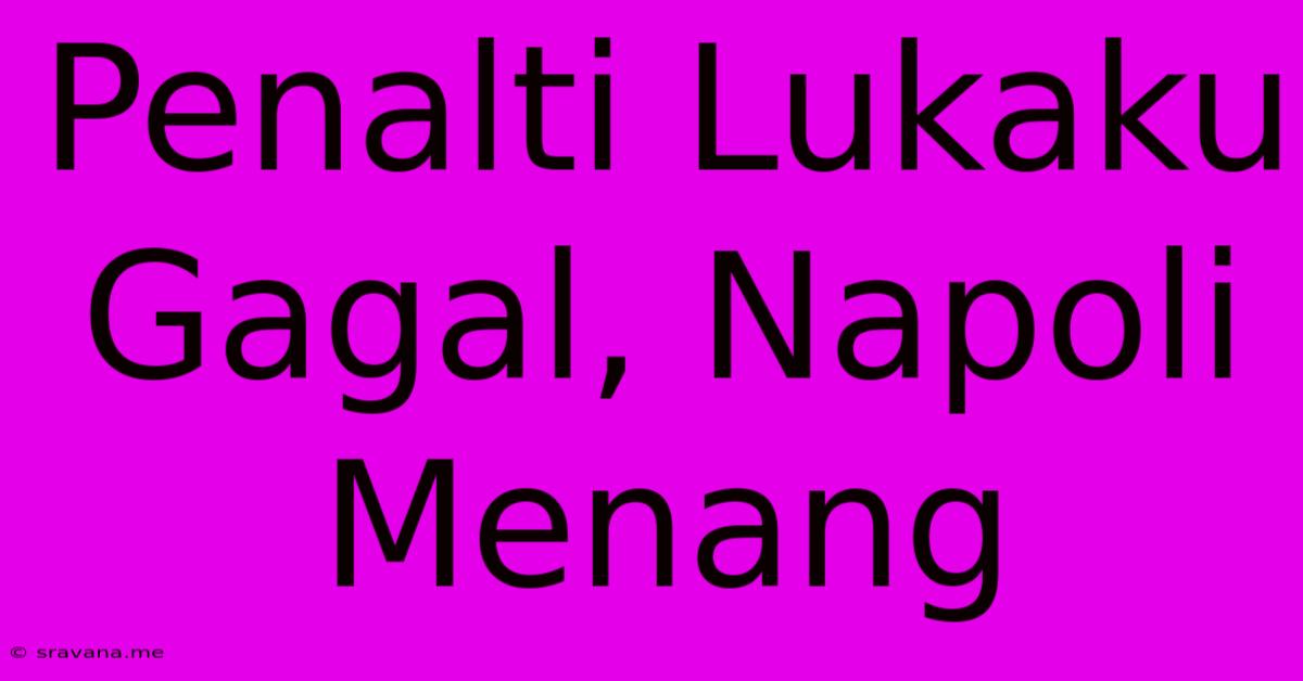 Penalti Lukaku Gagal, Napoli Menang