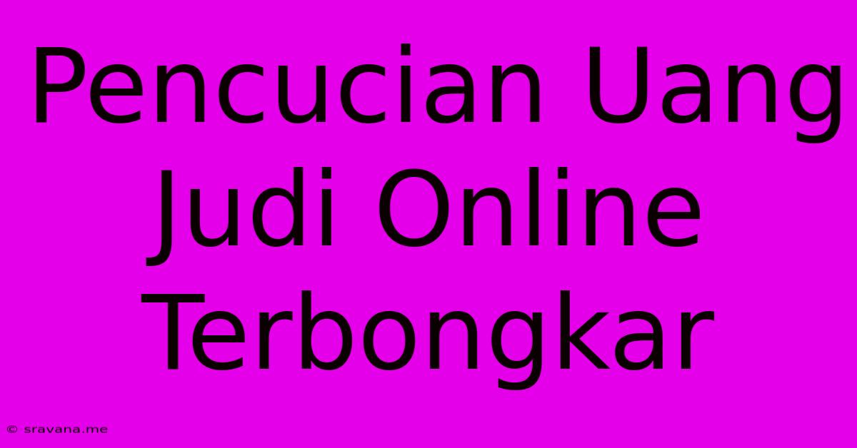 Pencucian Uang Judi Online Terbongkar