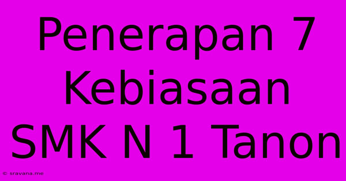 Penerapan 7 Kebiasaan SMK N 1 Tanon