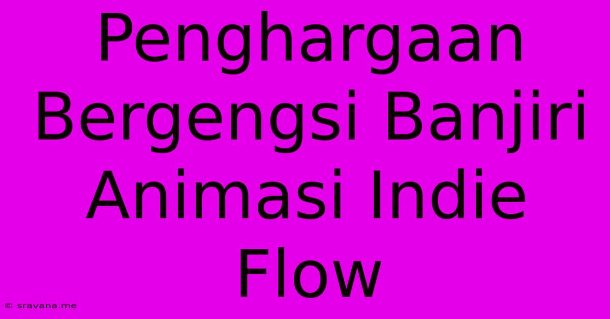 Penghargaan Bergengsi Banjiri Animasi Indie Flow