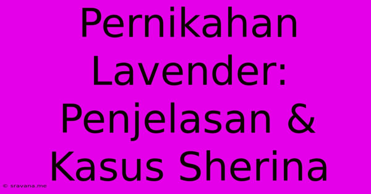 Pernikahan Lavender:  Penjelasan & Kasus Sherina