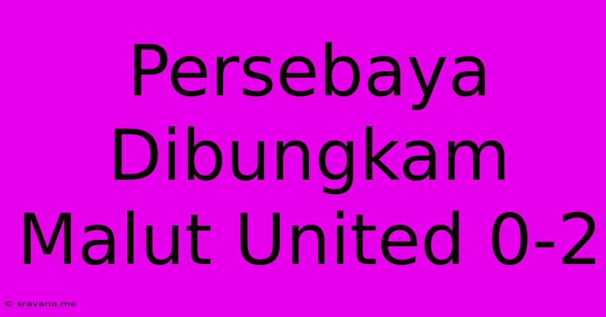 Persebaya Dibungkam Malut United 0-2