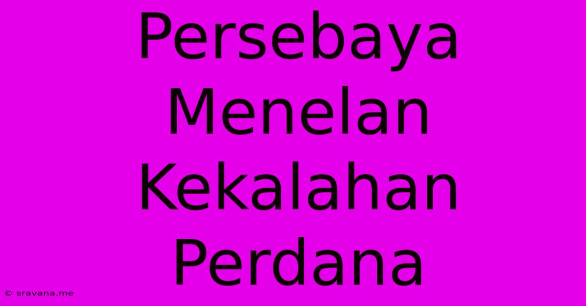 Persebaya Menelan Kekalahan Perdana