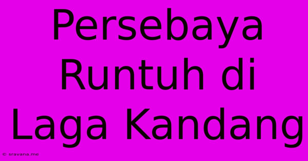 Persebaya Runtuh Di Laga Kandang