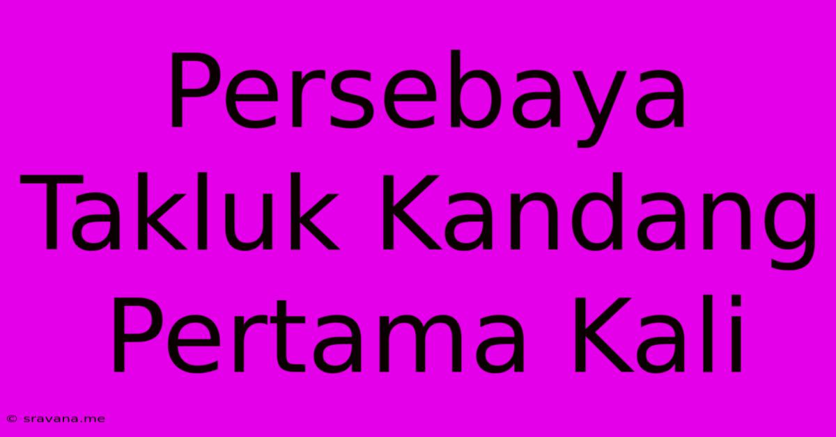 Persebaya Takluk Kandang Pertama Kali