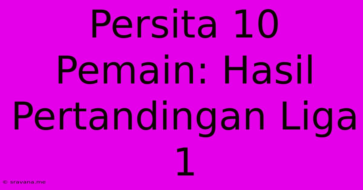 Persita 10 Pemain: Hasil Pertandingan Liga 1