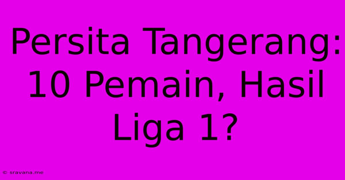 Persita Tangerang: 10 Pemain, Hasil Liga 1?