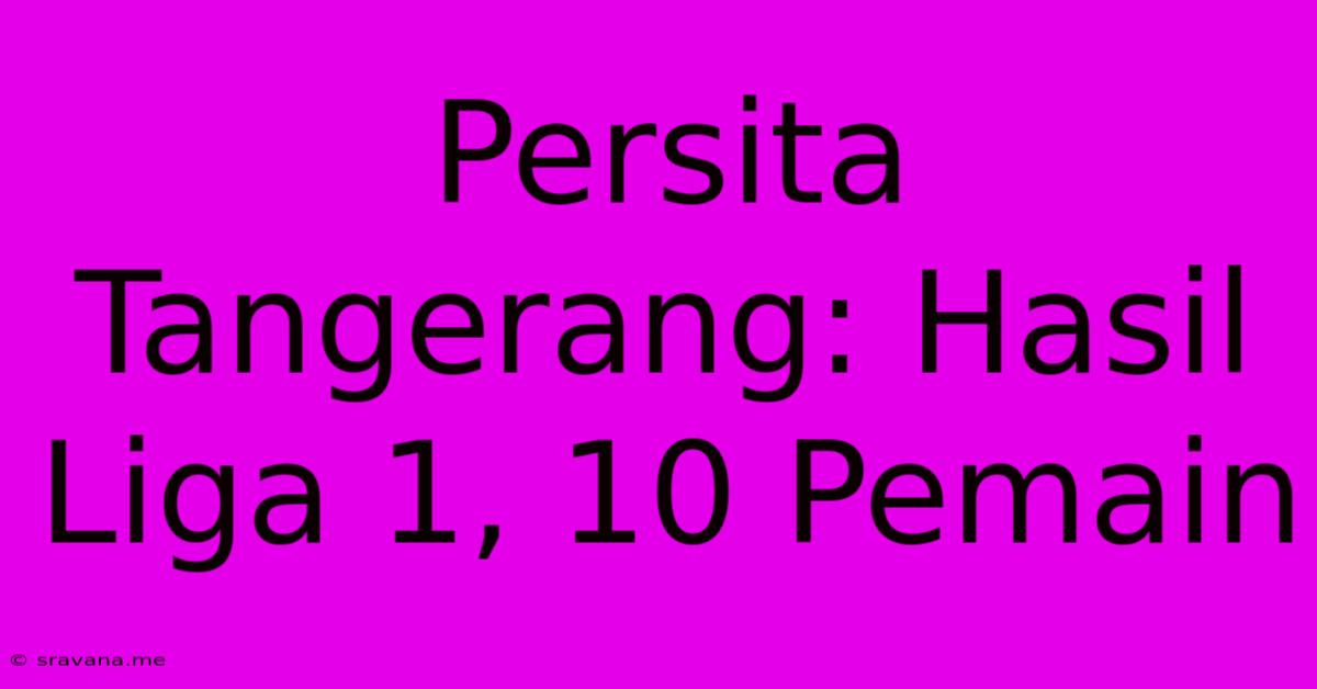 Persita Tangerang: Hasil Liga 1, 10 Pemain